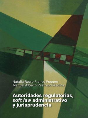 cover image of Autoridades regulatorias, soft law administrativo y jurisprudencia